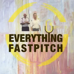 Everything Fastpitch - The Podcast artwork