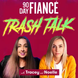 90 Day Fiance Trash Talk Podcast artwork