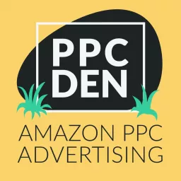 The PPC Den: Amazon PPC Advertising Mastery Podcast artwork