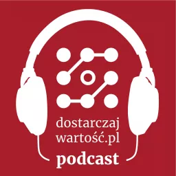 Dostarczaj Wartość Podcast artwork