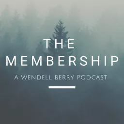 The Membership: A Wendell Berry Podcast artwork