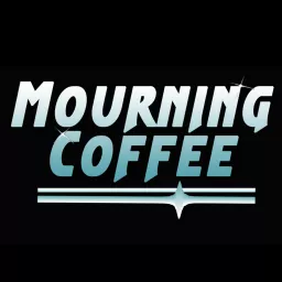 Mourning Coffee Podcast artwork