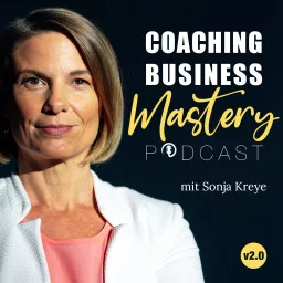 Coaching Business Mastery Podcast mit Sonja Kreye artwork
