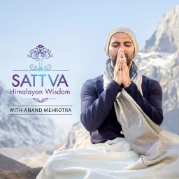 Sattva Himalayan Wisdom with Anand Mehrotra Podcast artwork