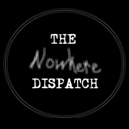 The Nowhere Dispatch Podcast artwork