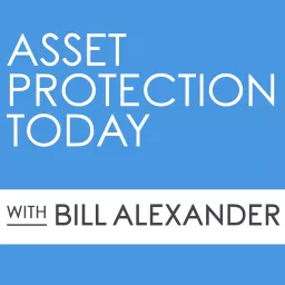 Asset Protection Today with Bill Alexander Podcast artwork