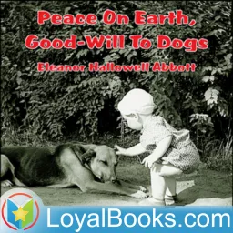 Peace On Earth, Good-Will To Dogs by Eleanor Hallowell Abbott