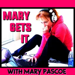 Mary Gets It Podcast with Mary Pascoe artwork