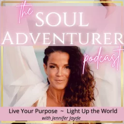 the Soul Adventurer with Jennifer Jayde Podcast artwork