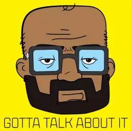 GOTTA TALK ABOUT IT Podcast artwork