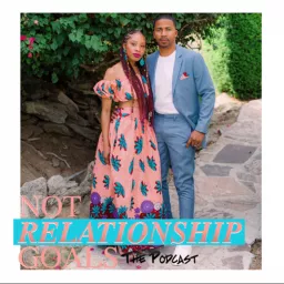 Not Relationship Goals The Podcast artwork