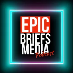 Epic Briefs Media Podcast artwork
