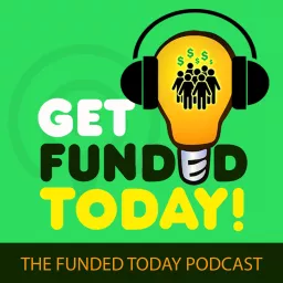Get Funded Today: The Funded Today Podcast artwork
