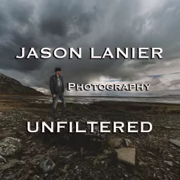 Jason Lanier Photography Unfiltered Podcast artwork