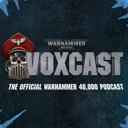 VoxCast: The Official Warhammer 40,000 Podcast artwork