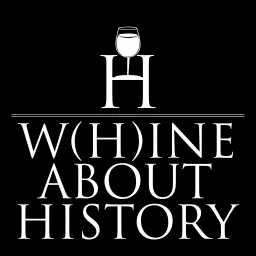 Whine about History. Podcast artwork