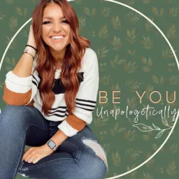 Be you, Unapologetically. Podcast artwork