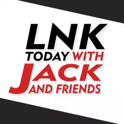 LNK Today with Jack and Friends Podcast artwork