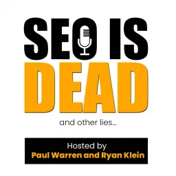 SEO is Dead and Other Lies Podcast artwork