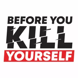 Before You Kill Yourself: a suicide prevention podcast. artwork