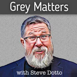 Grey Matters, with Steve Dotto Podcast artwork