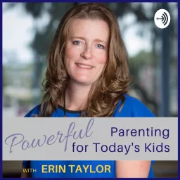 Powerful Parenting for Today's Kids Podcast artwork