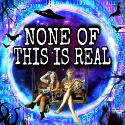 None of This is Real Podcast artwork