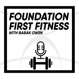 The Foundation First Fitness Show with Babak Owen Podcast artwork