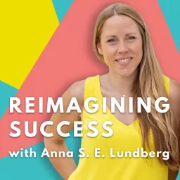 Reimagining Success® with Anna Lundberg Podcast artwork