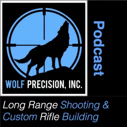 Wolf Precision's Long Range Shooting and Custom Rifle Building Podcast artwork