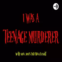 I Was a Teenage Murderer Podcast artwork