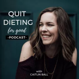 Quit Dieting for Good Podcast artwork