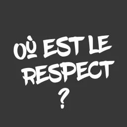 Où est le Respect ? Podcast artwork