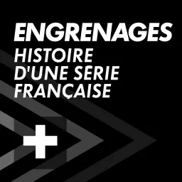 ENGRENAGES : Histoire d'une série française Podcast artwork
