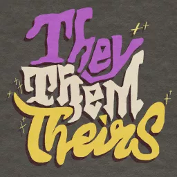 They/Them/Theirs - A Monthly Non-binary Discussion Podcast artwork