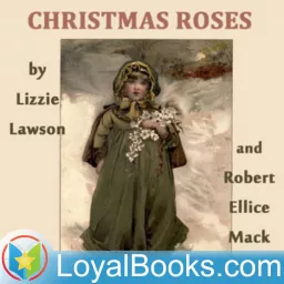 Christmas Roses by Lizzie Lawson and Robert Ellice Mack