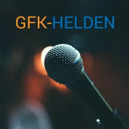 GFK-Helden | Konflikte lösen und Persönlichkeitsentwicklung mit Gewaltfreier Kommunikation Podcast artwork