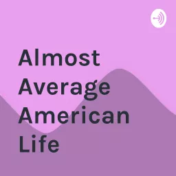 Almost Average American Life Podcast artwork