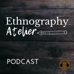 Ethnography Atelier Podcast artwork
