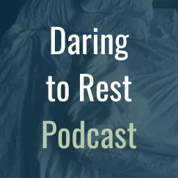 The Daring to Rest Podcast artwork
