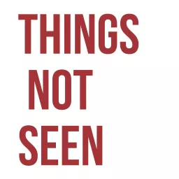 Things Not Seen Podcast