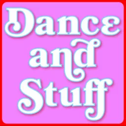 Dance And Stuff Podcast artwork