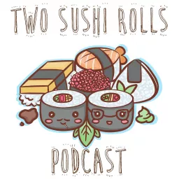 Two Sushi Rolls Podcast artwork