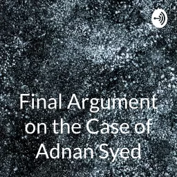 Final Argument on the Case of Adnan Syed: Serial Podcast artwork