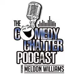 The Comedy Chatter Podcast --featuring Meldon Williams-- artwork