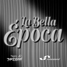 La Bella Época - Notisistema Podcast artwork