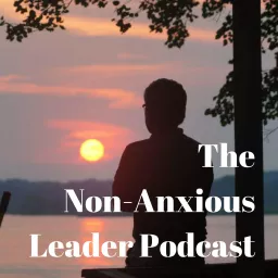 The Non-Anxious Leader Podcast artwork