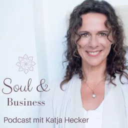 Soul & Business mit Katja Hecker - Spirituelles Business Coaching - Positionierung und Mindset