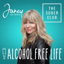 Alcohol Free Life - Janey Lee Grace Podcast artwork