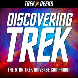 Discovering Trek: The Star Trek Universe Companion Podcast artwork